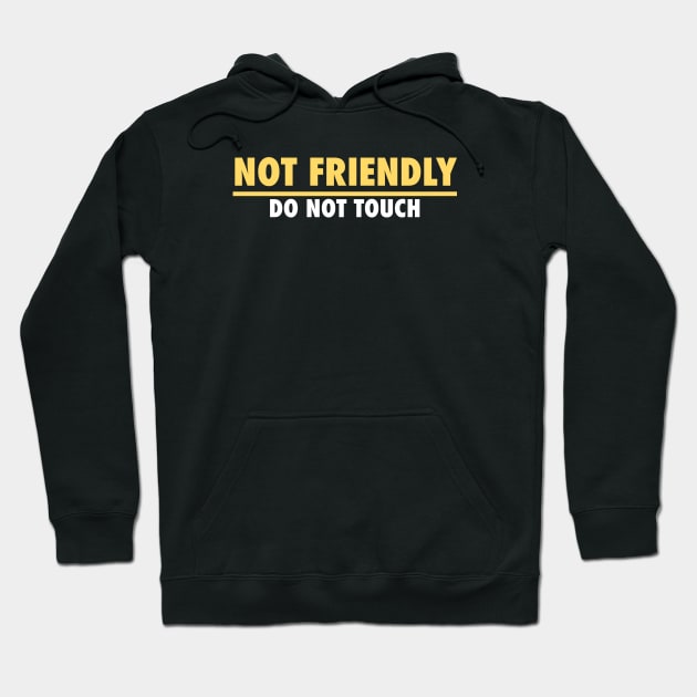 Not Friendly, do not touch, funny Hoodie by PNFDesigns